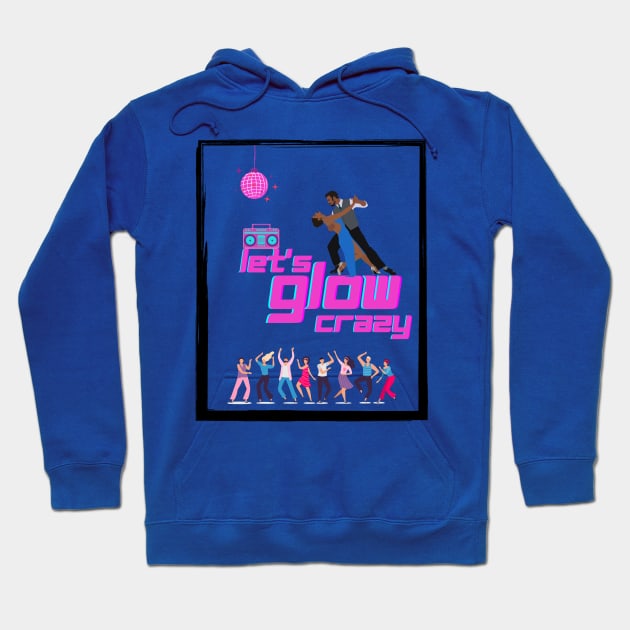 Let's glow crazy Hoodie by ibra4work